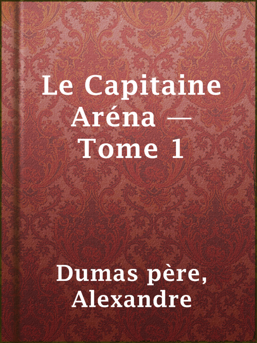 Title details for Le Capitaine Aréna — Tome 1 by Alexandre Dumas père - Available